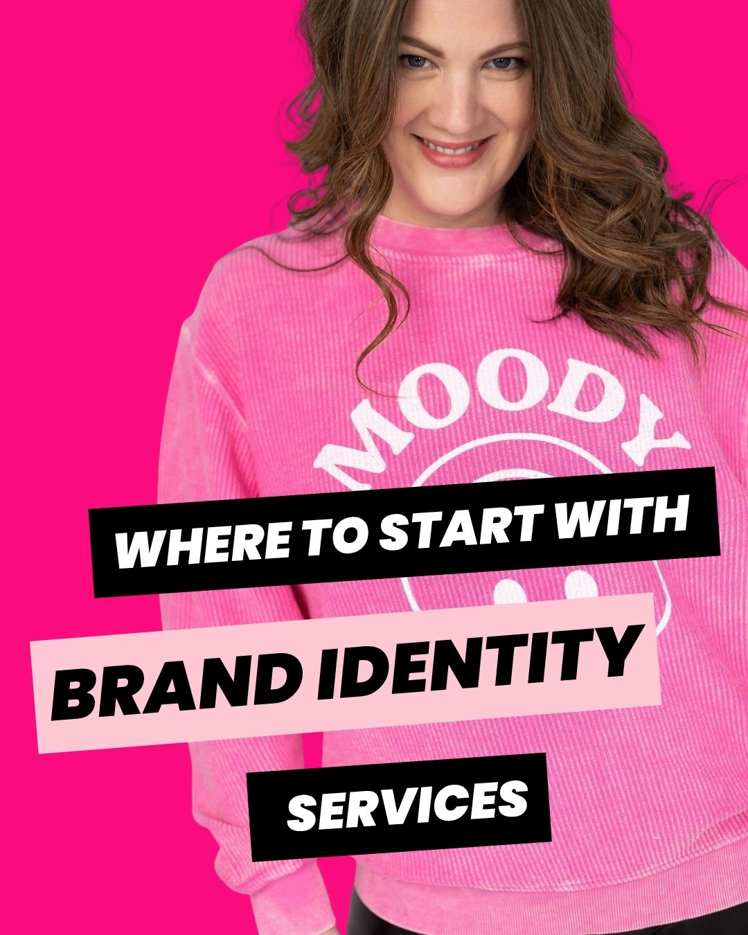 Emily Lauren Dick, brand strategist and brand identity designer in Canada, wearing a pink "Moody" sweatshirt against a hot pink background, with bold text overlay— bold branding blog graphic titled "Where to Start with Brand Identity Services."
